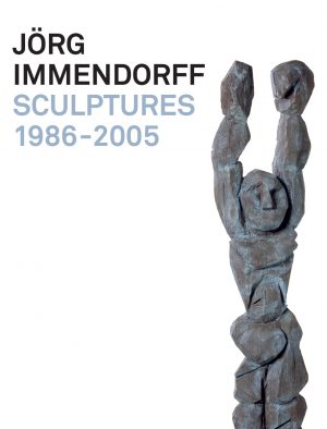 Ausstellungskatalog: Jörg Immendorff. Sculptures 1986-2005