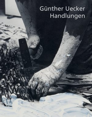 Ausstellungskatalog: Günther Uecker. Handlungen